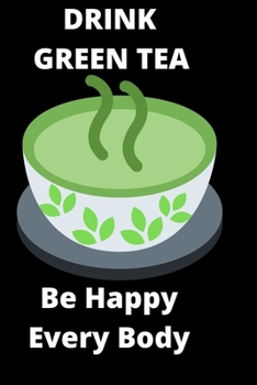 Paperback Drink Green Tea Be Happy Everybody: Tea Lover Gift Coffee Presents 6x9 - 100 Blank Pages - Plain White Paper - Book