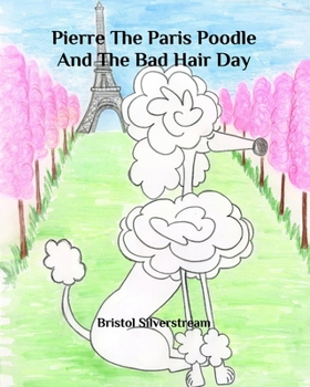 Paperback Pierre the Paris Poodle and the Bad Hair Day Book
