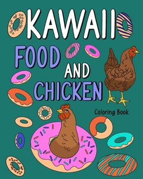 Paperback Kawaii Food and Chicken Coloring Book: Coloring Pages for Adult, Animal Painting Book with Cute Hen and Food Recipes Book