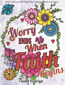 Worry end when faith begin: Adult coloring book Good Vibes relaxation and Inspiration
