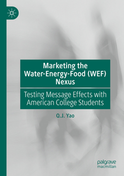 Hardcover Marketing the Water-Energy-Food (Wef) Nexus: Testing Message Effects with American College Students Book