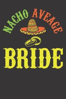 Paperback Notebook: Nacho Average Bride Bridal Shower Sombrero College Ruled 6x9 120 Pages Book