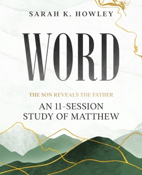 Paperback Word: An 11-Session Study of Matthew (The Son Reveals the Father) Book