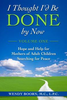 Paperback I Thought I'd Be Done by Now: Hope and Help for Mothers of Adult Children Searching for Peace Book