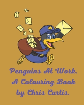 Paperback Penguins At Work. A Colouring Book by Chris Curtis: 30 Pictures To Colour In Featuring Cute Penguins Who Are All Busy At Work. Book