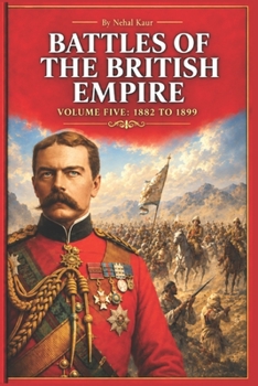 Paperback The Battles of the British Empire: VOLUME FIVE 1882 to 1899 Book