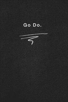 Go Do.: Quote on Blackboard Notebook  / Journal Gift / Doted,numbred, 120 Pages, 6x9, Soft Cover, Matte Finish