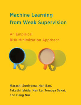 Machine Learning from Weak Supervision: An Empirical Risk Minimization Approach - Book  of the Adaptive Computation and Machine Learning