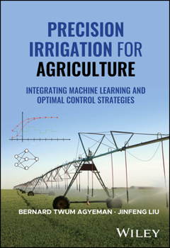 Hardcover Precision Irrigation for Agriculture: Integrating Machine Learning and Optimal Control Strategies Book
