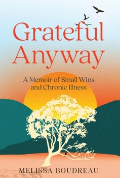Hardcover Grateful Anyway: A Memoir of Small Wins and Chronic Illness Book