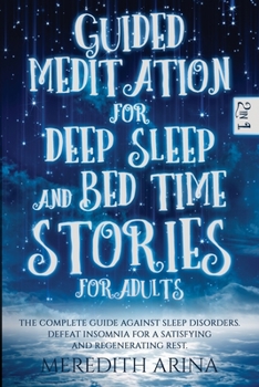 Paperback Guided Meditation For Deep Sleep And Bed Time Stories For Adults: The Complete Guide Against Sleep Disorders. Defeat Insomnia for a Satisfying And Reg Book