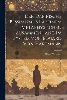 Paperback Der Empirische Pessimismus In Seinem Metaphysischen Zusammenhang Im System Von Eduard Von Hartmann [German] Book