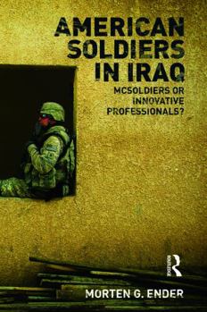 Paperback American Soldiers in Iraq: McSoldiers or Innovative Professionals? Book