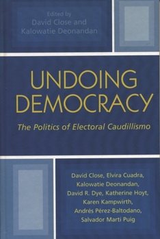Paperback Undoing Democracy: The Politics of Electoral Caudillismo Book