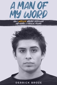 Paperback A Man of My Word: How I Overcame Addiction, Depression, and Mental & Physical Prisons Book