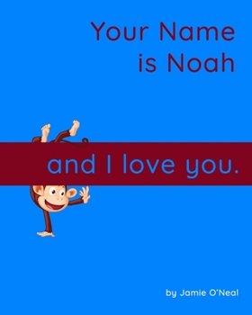 Paperback Your Name is Noah and I love you.: A Baby Book for Noah Book