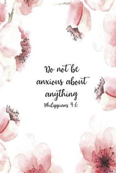 Paperback Do Not Be Anxious About Anything Philippians 4: 6: Christian Journal Notebook - Christian Gift for Women, Sermon Notes Journal Book