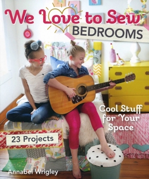 Paperback We Love to Sew - Bedrooms: 23 Projects - Cool Stuff for Your Space Book