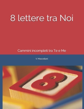 Paperback 8 lettere tra Noi: Cammini incompleti tra Te e Me [Italian] Book
