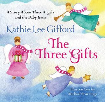 Hardcover The Three Gifts: A Story about Three Angels and the Baby Jesus Book