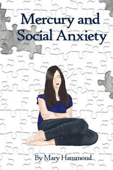 Paperback Mercury and Social Anxiety: Why Limiting Your Exposure to Mercury Can Ease Shyness, Anxiety and Depression Book