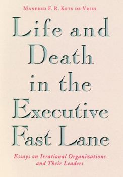 Hardcover Life and Death in the Executive Fast Lane: Essays on Irrational Organizations and Their Leaders Book