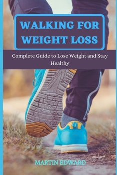 Paperback Walking for Weight Loss: Complete Guide to Lose Weight and Stay Healthy Book