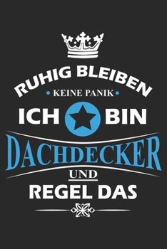 Ruhig bleiben Keine Panik Ich bin Dachdecker und Regel das: Notizbuch liniert DIN A5 - 120 Seiten für Notizen, Zeichnungen, Formeln | Organizer Schreibheft Planer Tagebuch (German Edition)