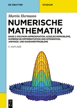 Numerische Mathematik: Polynom-Approximation, Ausgleichsprobleme, Numerische Differentiation und Integration, Anfangs- und Randwertprobleme (De Gruyter Studium)
