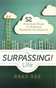 Paperback The Surpassing! Life: 52 Practical Ways to Achieve Personal Excellence Book