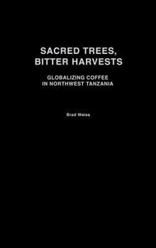 Hardcover Sacred Trees, Bitter Harvests: Globalizing Coffee in Northwest Tanzania Book