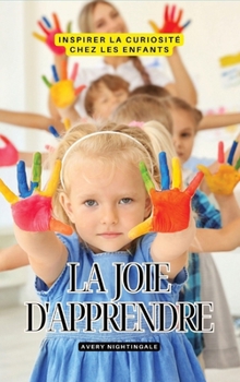 Hardcover La joie d'apprendre: Inspirer la curiosité chez les enfants [French] Book