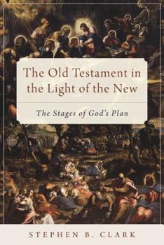 Paperback The Old Testament in the Light of the New: The Stages of God's Plan Book