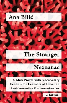 The Stranger / Neznanac: A Mini Novel with Vocabulary Section for Learning Croatian, Intermediate A2 = Intermediate Low, 2. Edition (Croatian Made Easy)