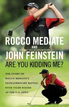 Hardcover Are You Kidding Me?: The Story of Rocco Mediate's Extraordinary Battle with Tiger Woods at the U.S. Open Book