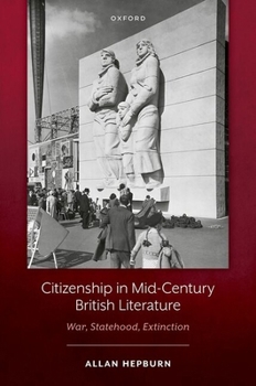 Hardcover Citizenship in Mid-Century British Literature: War, Statehood, Extinction Book