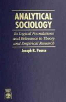 Hardcover Analytical Sociology: Its Logical Foundations and Relevance to Theory and Empirical Research Book