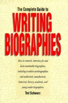 Hardcover The Complete Guide to Writing Biographies: How to Research, Interview For, and Write Marketable..... Book
