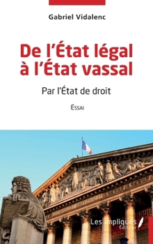 Paperback De l'Etat légal à l'Etat vassal: Par l'Etat de droit Essai [French] Book