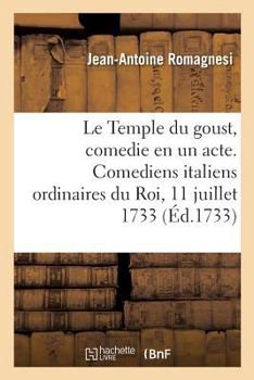 Paperback Le Temple du goust, comedie en un acte. Comediens italiens ordinaires du Roi, 11 juillet 1733 [French] Book