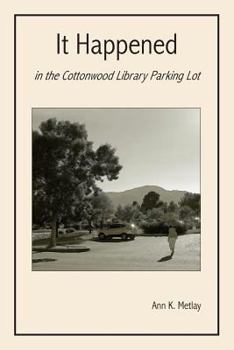 Paperback It Happened in the Cottonwood Library Parking Lot Book