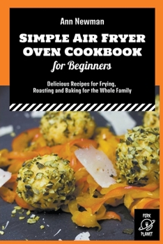 Paperback Simple Air Fryer Oven Cookbook for Beginners: Delicious Recipes for Frying, Roasting and Baking for the Whole Family Book