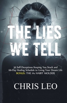 Paperback The Lies We Tell: 30 Self-Deceptions Keeping You Stuck and 66-Day Healing Schedule to Living Your Dream Life Book