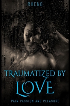 Paperback Traumatized By Love: Pain Passion and Pleasure Book