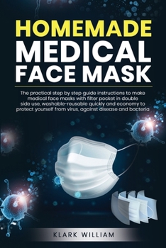 Paperback Homemade Medical Face Mask: The Practical Step by Step Guide Istructions to Make Medical Face Masks with Filter Pochet in Double Side Use Washable Book