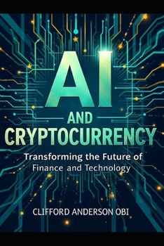 AI AND CRYPTOCURRENCY: Transforming the Future of Finance and Technology