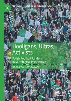 Paperback Hooligans, Ultras, Activists: Polish Football Fandom in Sociological Perspective Book