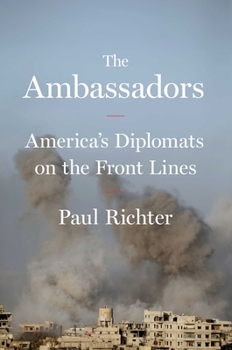 Hardcover The Ambassadors: America's Diplomats on the Front Lines Book