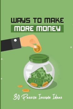 Paperback Ways To Make More Money: 30 Passive Income Ideas Book