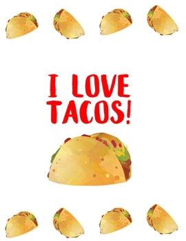 I love Tacos! Notebook: 100 Blank Pages Notebook, Taco Lover's Notebook, Gift for Writers, Tacos Notebook